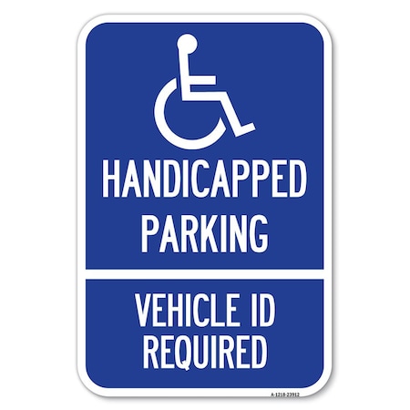 Signmission Handicapped Parking-Vehicle Id Require Heavy-Gauge Aluminum Sign, 12" x 18", A-1218-23912 A-1218-23912